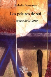 Les Pelures De Soi ; Carnets 2003-2010