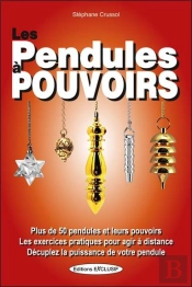 Les Pendules À Pouvoirs : Plus De 50 Pendules Et Leurs Pouvoirs ; Les Exercices Pratiques Pour Agir
