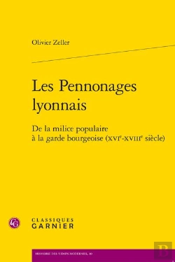 Bertrand.pt - Les Pennonages Lyonnais - De La Milice Populaire A La Garde Bourgeoise (Xvie-Xvi - De La Milice Popu
