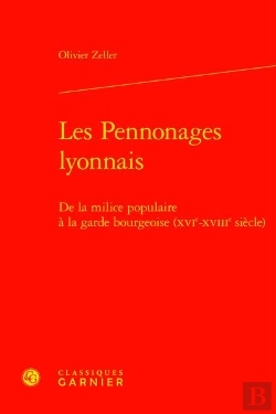 Bertrand.pt - Les Pennonages Lyonnais - De La Milice Populaire A La Garde Bourgeoise (Xvie-Xvi - De La Milice Popu