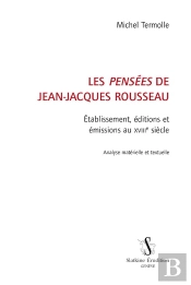 Les Pensées De Jean-Jacques Rousseau ; Établissement, Éditions Et Émissions Au Xviiie Siècle