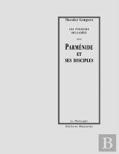 Les Penseurs De La Grèce Tome 3 ; Parménide Et Ses Disciples