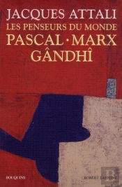 Les Penseurs Du Monde ; Pascal, Marx, Gandhi