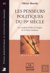 Les Penseurs Politiques Du 19e Siecle : Les Combats D'Idées À L'Origine De La Suisse Moderne