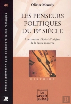 Bertrand.pt - Les Penseurs Politiques Du 19e Siecle : Les Combats D'Idées À L'Origine De La Suisse Moderne