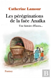 Les Peregrinations De La Faee Anaika - Une Histoire D'Enora