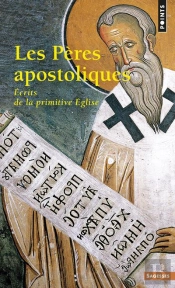 Les Pères Apostoliques ; Écrits De La Primitive Église