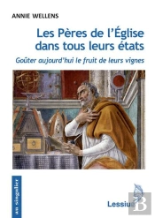Les Pères De L'Eglise Dans Tous Leurs États ; Goûter Aujourd'Hui Le Fruit De Leurs Vignes