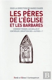 Les Pères De L'Eglise Et Les Barbares ; Comment Penser, Accueillir Et Contrôler L'Irruption Des « Autres » ?