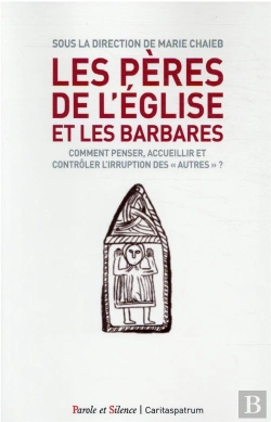 Bertrand.pt - Les Pères De L'Eglise Et Les Barbares ; Comment Penser, Accueillir Et Contrôler L'Irruption Des « Autres » ?