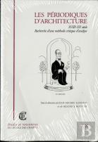 Les Périodiques D'Architecture, Xviiie-Xxe Siècle : Recherche D'Une Méthode Critique D'Analyse, Journée D'Étude Du 2 Juin 2000