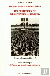 Les Peripeties Du Deshonneur Allemand ; Pourquoi Quand Et Comment Hitler
