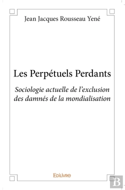 Bertrand.pt - Les Perpetuels Perdants ; Sociologie Actuelle De L'Exclusion Des Damnés De La Mondialisation