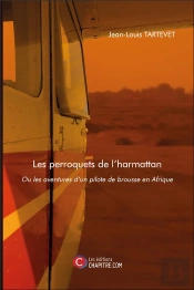 Les Perroquets De L'Harmattan Ou Les Aventures D Un Pilote De Brousse En Afrique