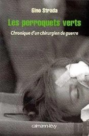 Les Perroquets Verts : Chronique D'Un Chirurgien De Guerre