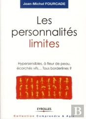 Les Personnalites Limites. Hypersensibles, A Fleur De Peau, Ecorches Vifs... Tous Bordeline ?