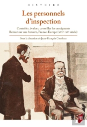 Les Personnels D'Inspection ; Contrôler, Évaluer, Conseiller Les Enseignants ; Retour Sur Une Histoire, France-Europe (Xviie-Xxe Siècle)