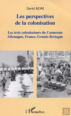 Bertrand.pt - Les Perspectives De La Colonisation ; Les Trois Colonisateurs Du Cameroun : Allemagne, France, Grande-Bretagne