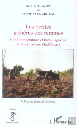 Bertrand.pt - Les Petites Jacheres Des Femmes ; Condition Feminine Et Travail Agricole Au Burkina-Faso