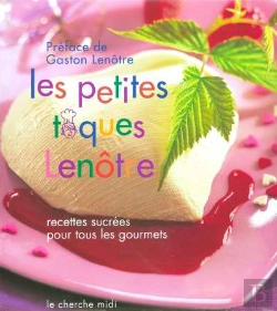 Bertrand.pt - Les Petites Toques Lenôtre ; Recettes Sucrées Pour Tous Les Gourmets