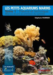 Les Petits Aquariums Marins Tome 1 : Théorie Et Technique ; Mise En Oeuvre Et Entretien Du Système