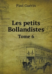 Les Petits Bollandistes Tome 6