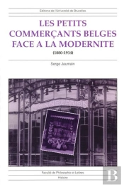 Les Petits Commerçants Belge Face À La Modernité : (1880-1914)