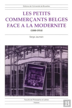 Bertrand.pt - Les Petits Commerçants Belge Face À La Modernité : (1880-1914)