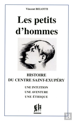 Bertrand.pt - Les Petits D'Hommes ; Histoire Du Centre Saint-Exupéry ; Une Intuition, Une Aventure, Une Éthique