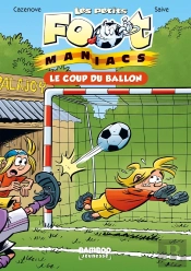 Les Petits Foot Maniacs Tome 1 : Le Coup Du Ballon