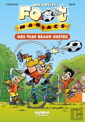 Les Petits Foot Maniacs Tome 2 : Mes Plus Beaux Gestes