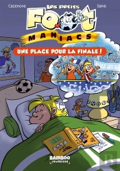 Les Petits Foot Maniacs Tome 3 : Une Place Pour La Finale !