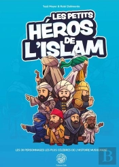 Les Petits Héros De L'Islam : Les 30 Personnages Les Plus Célèbres De L'Histoire Musulmane