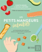 Les Petits Mangeurs Intuitifs : Accompagner Mon Enfant Dans Sa Découverte Alimentaire De 0 À 2 Ans