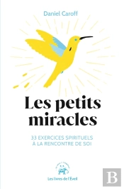 Les Petits Miracles : 33 Exercices Spirituels À La Rencontre De Soi