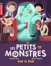 Les Petits Monstres Tome 4 ; Bob Le Blob