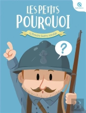 Les Petits Pourquoi : Première Guerre Mondiale : 25 Questions Pour Tout Comprendre
