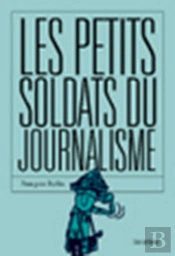 Les Petits Soldats Du Journalisme