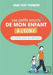 Les Petits Soucis De Mon Enfant À L'École : En Parler Pour Les Dépasser