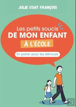 Bertrand.pt - Les Petits Soucis De Mon Enfant À L'École : En Parler Pour Les Dépasser