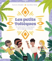 Les Petits Toltèques : 6 Contes Pour S'Imprégner De La Sagesse Toltèque