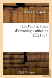 Les Peulhs Etude D Ethno Africaine Edition 1883