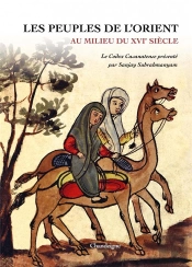 Les Peuples De L'Orient Au Milieu Du Xvie Siècle : Le Codex Casanatense Présenté Par Sanjay Subrahmanyam