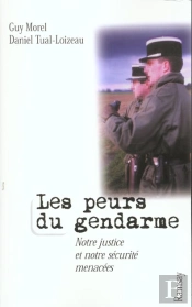 Les Peurs Du Gendarme ; Notre Justice Et Notre Securite Menacees