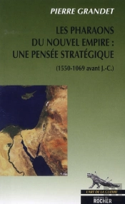 Les Pharaons Du Nouvel Empire : Une Pensée Stratégique (1550-1069 Avant J.-C.)