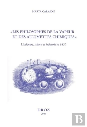 'Les Philosophes De La Vapeur Et Des Allumettes Chimiques' ; Littérature, Sciences Et Industrie En 18