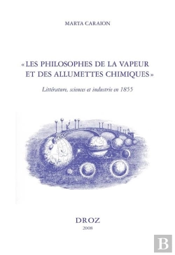 Bertrand.pt - 'Les Philosophes De La Vapeur Et Des Allumettes Chimiques' ; Littérature, Sciences Et Industrie En 18