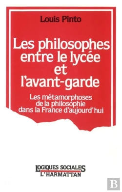 Bertrand.pt - Les Philosophes Entre Le Lycée Et L'Avant-Garde ; Les Métamorphoses De La Philosophie Dans La France D'Aujourd'Hui