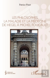 Les Philosophes, La Maladie Et La Médecine : De Hegel À Michel Foucault