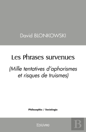 Les Phrases Survenues : (Mille Tentatives D'Aphorismes Et Risques De Truismes)